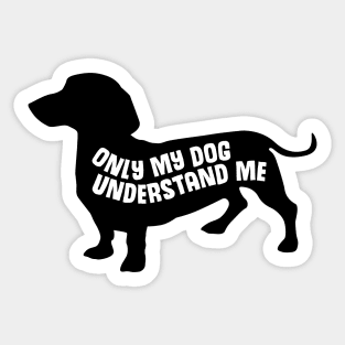 Only My Dog Understands Me  - Funny Quote Sticker